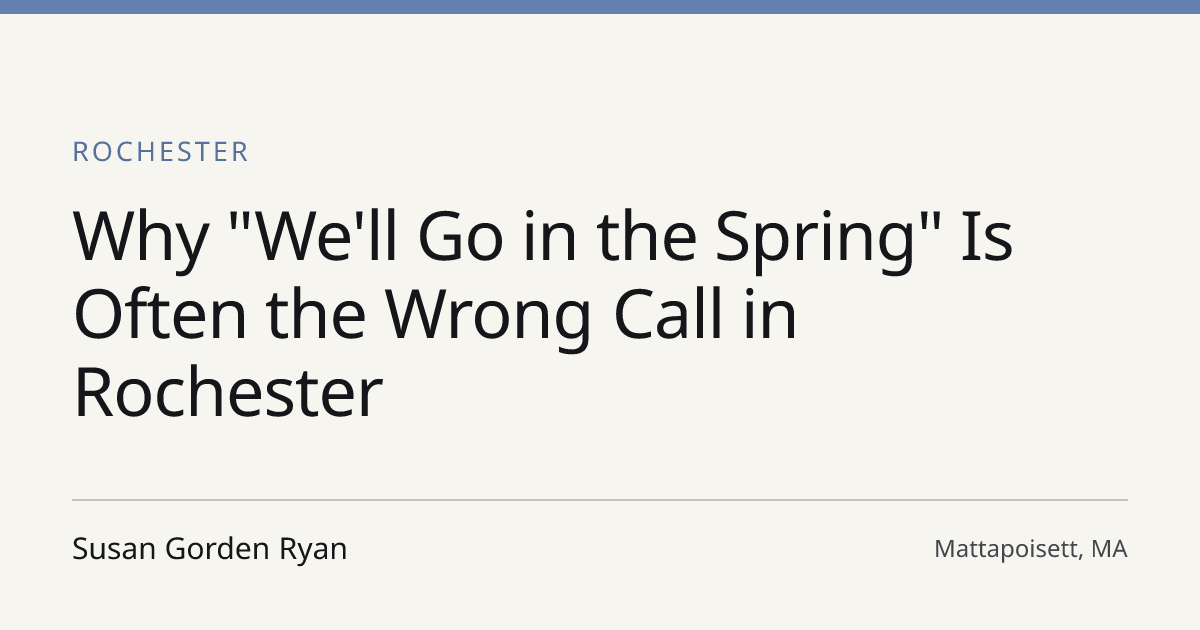 Title card for the article: Why "We'll Go in the Spring" Is Often the Wrong Call in Rochester