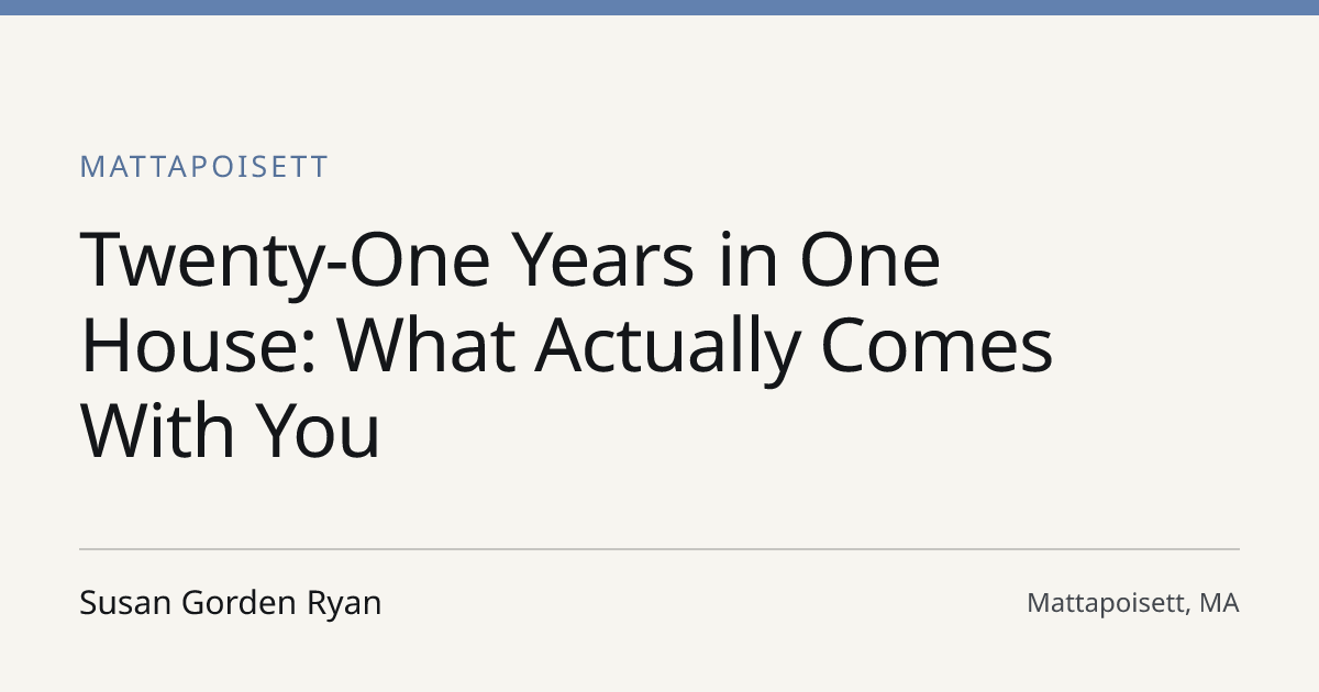 Title card for the article: Twenty-One Years in One House: What Actually Comes With You