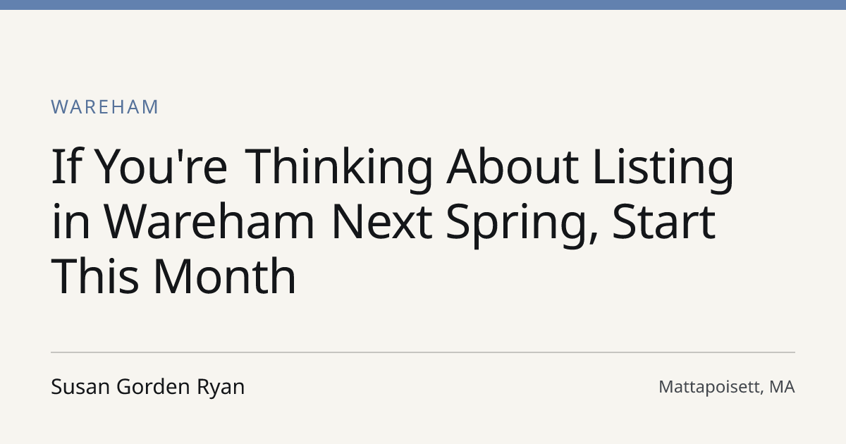 Title card for the article: If You're Thinking About Listing in Wareham Next Spring, Start This Month